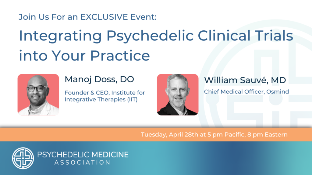 Integrating Psychedelic Clinical Trials into Your Practice with Manoj Doss, DO and William Sauvé, MD | Psychedelic Medicine Association Webinar