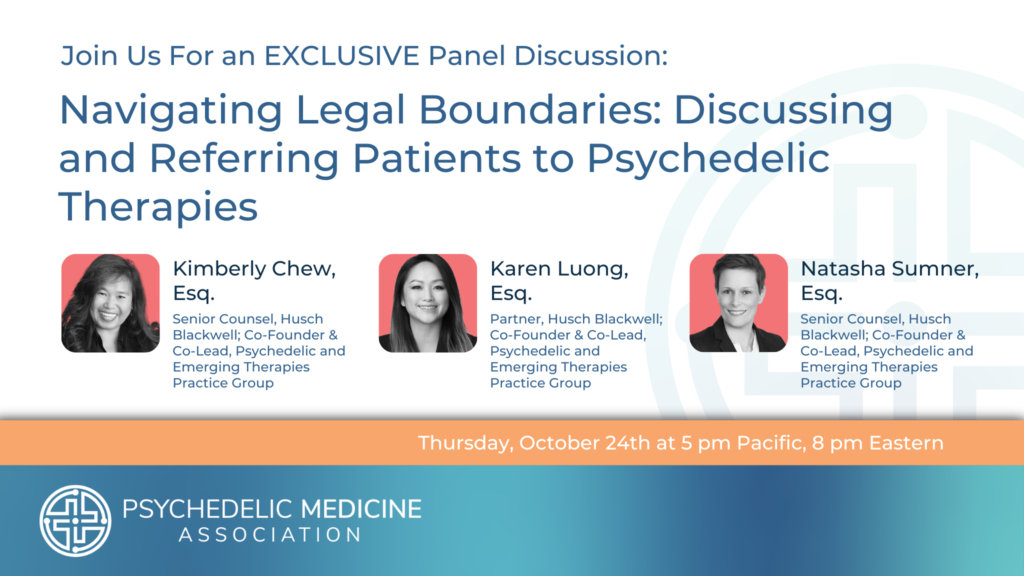 Navigating Legal Boundaries: Discussing and Referring Patients to Psychedelic Therapies Psychedelic Medicine Association webinar featuring Kimberly Chew, Esq.; Karen Luong, Esq.; Natasha Sumner, Esq.