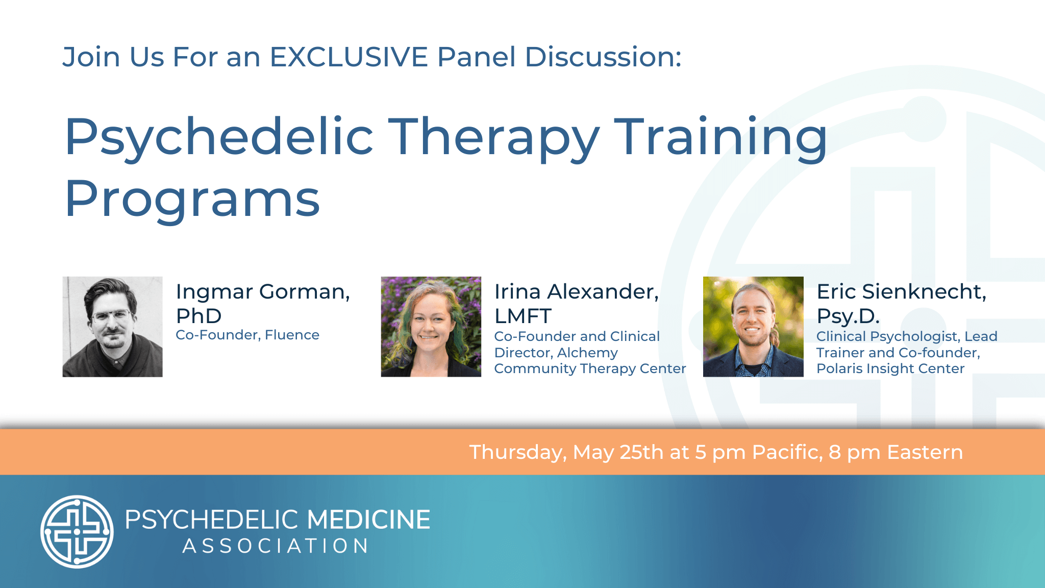 Psychedelic Therapy Training Programs exclusive webinar for members of the Psychedelic Medicine Association with Ingmar Gorman, PhD, Irina Alexander, LMFT, and Eric Sienknecht, Psy.D.